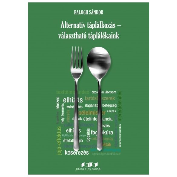 Cover of BALOGH SÁNDOR: ALTERNATÍV TÁPLÁLKOZÁS - VÁLASZTHATÓ TÁPLÁLÉKAINK